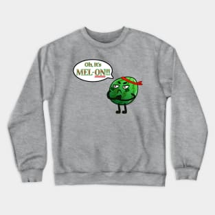 Oh, It's mel-ON!! Crewneck Sweatshirt